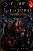 LE LOUP SOUS BELLOMBRE: Une romance gothique de loups-garous autour d’une héritière enchaînée, d’esprits volés et de la neuvième cloche (French Edition) B0HBB4GRZN Book Cover