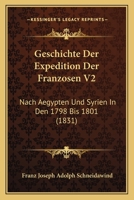 Geschichte Der Expedition Der Franzosen V2: Nach Aegypten Und Syrien In Den 1798 Bis 1801 (1831) 1168449960 Book Cover