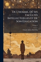 De L'homme, De Ses FacultÃ(c)s Intellectuelles Et De Son Ã ducation (French Edition) B0FK828N17 Book Cover