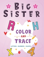 Big Sister: Color and Trace Letters - Numbers - Shapes: New Baby Coloring and Tracing Book for Big Sisters Ages 2-6, Perfect Gift for Little Girls with a New Sibling! B087SHQMMN Book Cover
