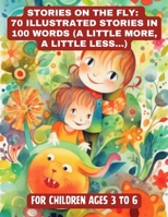 STORIES ON THE FLY: 70 ILLUSTRATED STORIES IN 100 WORDS B0CH2B1Z8B Book Cover