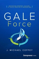 G.A.L.E. Force: Navigating Strategy, Culture, and Value Creation in Modern M&A B0GPNJZBWM Book Cover