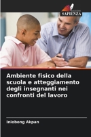 Ambiente fisico della scuola e atteggiamento degli insegnanti nei confronti del lavoro (Italian Edition) 6208924502 Book Cover