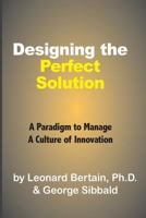 Designing the Perfect Solution: A Paradigm to Manage a Culture of Innovation 1537760432 Book Cover