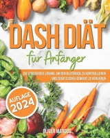 DASH Diät für Anfänger: Die stressfreie Lösung, um den Blutdruck zu kontrollieren, zusätzliches Gewicht zu verlieren und die Kontrolle über Ihr Leben zurückzugewinnen (German Edition) B0CQY6Z5KS Book Cover