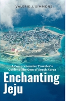 Enchanting Jeju: A Comprehensive Traveler's Guide to The Gem of South Korea B0C9SLYM9S Book Cover