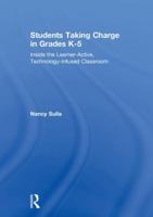 Students Taking Charge in Grades K-5: Inside the Learner-Active, Technology-Infused Classroom 0415349230 Book Cover