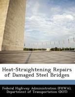 Heat-Straightening Repairs of Damaged Steel Bridges 1249147824 Book Cover