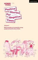 Positive Stories for Negative Times, Season Four : Bold New Plays Co-Created by Young People and World-Class Artists 1350555193 Book Cover