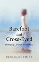 Barefoot and Cross-Eyed: the Way of Christian Womanhood 1662893914 Book Cover