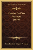 Histoire De L'Art Judaique (1864) 1160114056 Book Cover