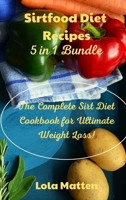 Sirtfood Diet Recipes 5 in 1 Bundle: The Complete Sirt Diet Cookbook for Ultimate Weight Loss! 1801867631 Book Cover