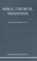 Bible, Church, Tradition: An Eastern Orthodox View (Volume One in the Collected Works of Georges Florovsky) 0473635909 Book Cover
