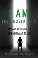 I Am the Possibility : 10 Ways to Design the Life You Want to Live 1535361042 Book Cover