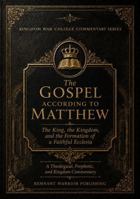 The Gospel According to Matthew: The King, the Kingdom, and the Formation of a Faithful Ecclesia (Kingdom War College Bible Commentary Library) 1964155509 Book Cover