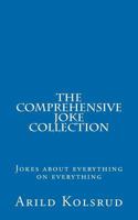 The Comprehensive Joke Collection: A joke about everything on everything 1469983575 Book Cover