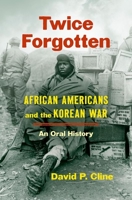 Twice Forgotten: African Americans and the Korean War, an Oral History 1469664534 Book Cover