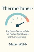 ThermoTuner™: The Proven System to Calm Hot Flashes, Night Sweats, and Overheated Days B0G4M5SRN2 Book Cover