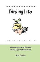 Birding Lite: A Humorous How-to Guide for All Who Enjoy Watching Birds 0578041340 Book Cover