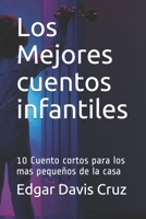 Los Mejores cuentos infantiles: 10 Cuento cortos para los mas pequeños de la casa (Spanish Edition) B08763BFS2 Book Cover