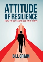 Attitude of Resilience: How to Get Energized and Thrive B0CJ47K561 Book Cover