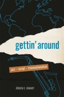 Gettin' Around: Jazz, Script, Transnationalism 082035435X Book Cover