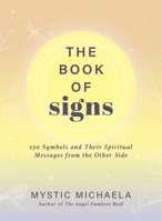 The Book of Signs: 150 Symbols and Their Spiritual Messages from the Other Side 1507223978 Book Cover