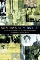 SUN RAYS AT MIDNIGHT: One Man's Quest for The Meaning of Life, Before, During and After The Holocaust 1413498469 Book Cover