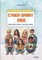 CYBER SMART KIDS: Stay Safe, Strong & Smart Online! B0DZMSKZFY Book Cover