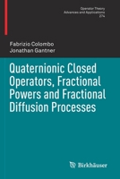 Quaternionic Closed Operators, Fractional Powers and Fractional Diffusion Processes (Operator Theory: Advances and Applications, 274) 303016411X Book Cover