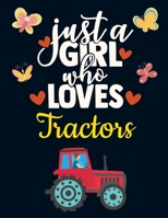 Just a Girl Who Loves Tractors: Cute Tractor Gift for Girls: Red Tractor Notebook for Women to Write in Pretty Blank Lined Farm Notebook with Funny Romantic Quote Beautiful Large Dark Blue White & Yel 1690925906 Book Cover