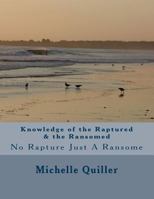 Knowledge of the Raptured & the Ransomed: No Rapture Just a Ransome 1519505116 Book Cover