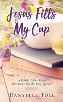 Jesus Fills My Cup B08GFDGMZT Book Cover