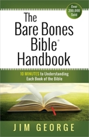 The Bare Bones Bible Handbook: 10 Minutes to Understanding Each Book of the Bible 0736916547 Book Cover