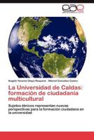 La Universidad de Caldas: formación de ciudadanía multicultural 3847353101 Book Cover