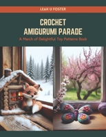 Crochet Amigurumi Parade: A March of Delightful Toy Patterns Book B0CRQBFRNG Book Cover