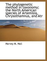 The Phylogenetic Method in Taxonomy; The North American Species of Artemisia, Chrysothamnus, and Atriplex 1258526077 Book Cover