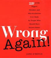 Wrong Again!: More of the Biggest Mistakes and Miscalculations Ever Made 0452282012 Book Cover