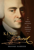 King Hancock: The Radical Influence of a Moderate Founding Father 0674271777 Book Cover