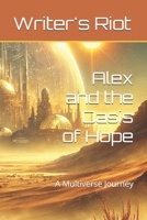 Alex and the Oasis of Hope: A Multiverse Journey (Writers RIOT - Alex's Adventures across the Multiverse) B0DNCP1HC1 Book Cover