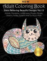 Adult Coloring Book : Stress Relieving Beautiful Designs (Vol. 13): Animals, Mandalas, Landscapes, Flowers, People, Objects, Paisley Patterns And So Much More 1792963165 Book Cover