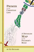 Primer of the Christian Life: A Detailed Map of the Pilgrim's Road 0989651029 Book Cover