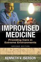 Improvised Medicine: Providing Care in Extreme Environments, 2nd Edition 0071847626 Book Cover