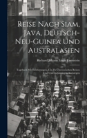 Reise Nach Siam, Java, Deutsch-Neu-Guinea Und Australasien: Tagebuch Mit Erörterungen, Um Zu Überseeischen Reisen Und Unternehmungen Anzuregen 1020684291 Book Cover
