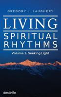 Living Spiritual Rhythms Volume 2: Seeking Light 1938367146 Book Cover