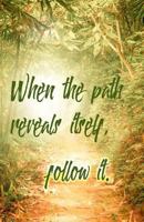 When the Path Reveals Itself, Follow It: Journal: Lined Journal, 120 Pages, 5.5 X 8.5, Inspirational Quote, Trees, Soft Cover, Matte Finish 1548184578 Book Cover