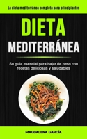 Dieta Mediterránea: Su guía esencial para bajar de peso con recetas deliciosas y saludables (La dieta mediterránea completa para principiantes) 1990061052 Book Cover