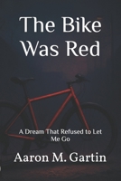 The Bike Was Red: A Dream That Refused to Let Me Go B0FJ2V5TWJ Book Cover