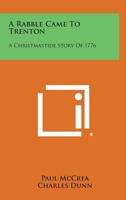 A Rabble Came to Trenton: A Christmastide Story of 1776 1258600625 Book Cover