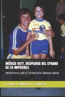M?xico 1977, Despedida Del Cyrano de lo Imposible : Entrevista con el Futbolista Enrique Borja 1794133879 Book Cover